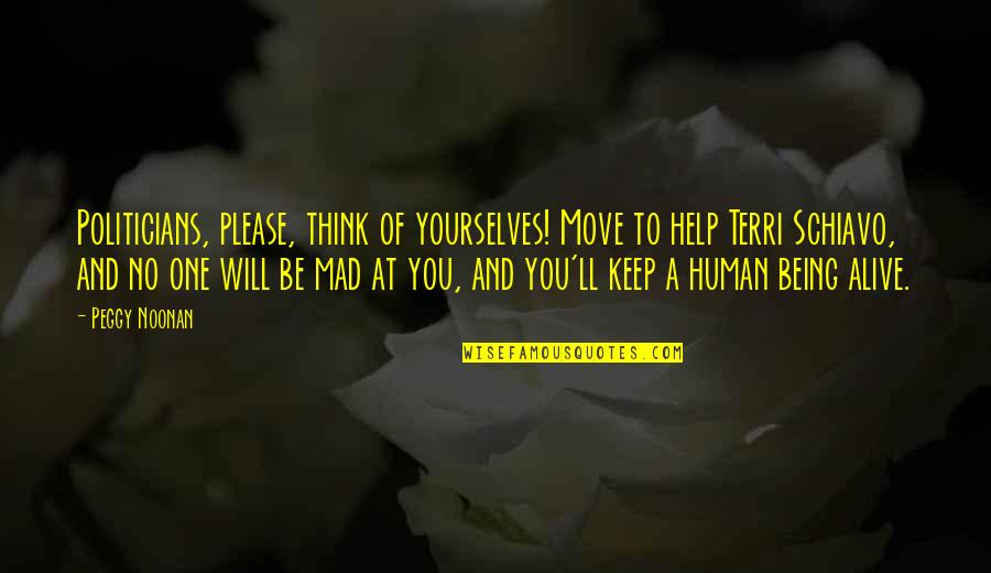 Hassen Taher Quotes By Peggy Noonan: Politicians, please, think of yourselves! Move to help Hassen Taher Quotes By Peggy Noonan: Politicians, please, think of yourselves! Move to help