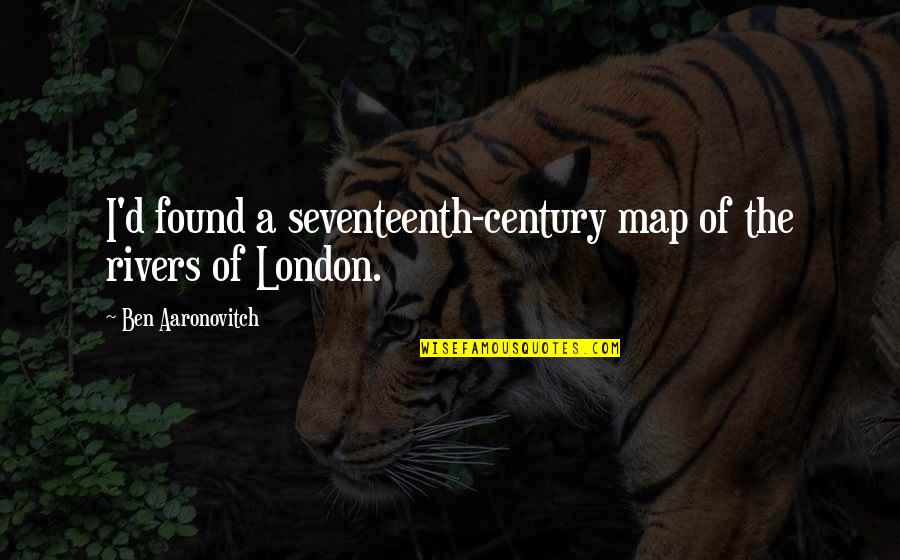 Hassenfeld Foundation Quotes By Ben Aaronovitch: I'd found a seventeenth-century map of the rivers