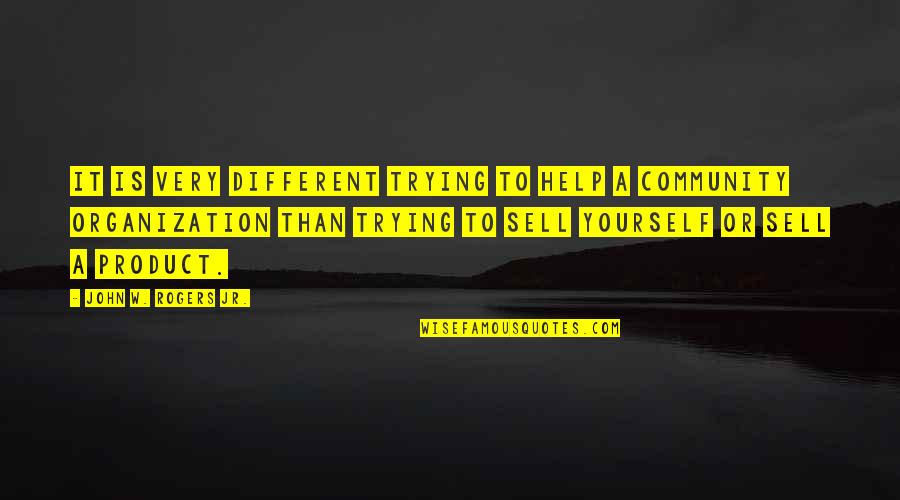 Hassibat Quotes By John W. Rogers Jr.: It is very different trying to help a