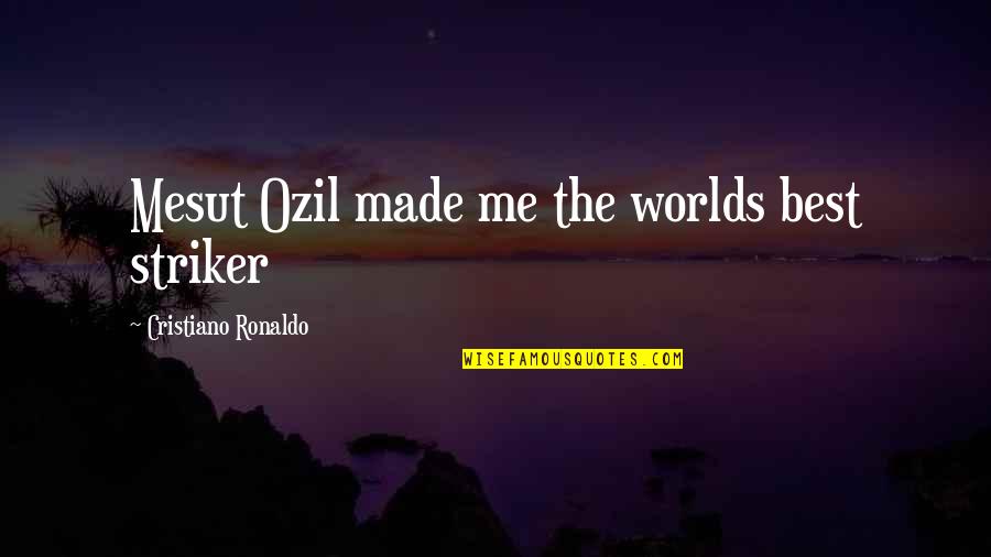 Hassina Leelaratne Quotes By Cristiano Ronaldo: Mesut Ozil made me the worlds best striker
