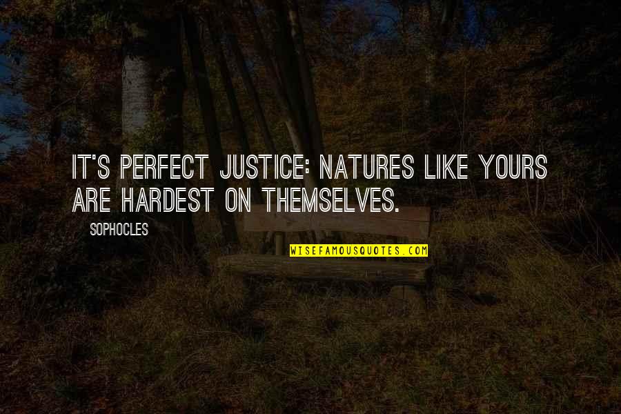 Hassina Leelaratne Quotes By Sophocles: It's perfect justice: natures like yours are hardest