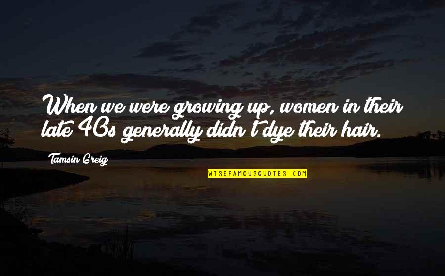 Hassina Naeemi Quotes By Tamsin Greig: When we were growing up, women in their