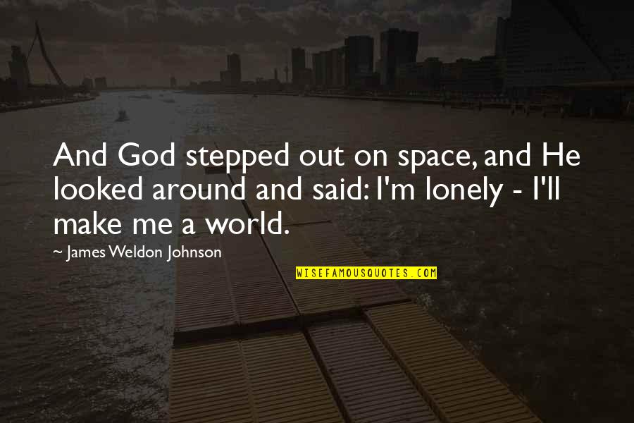 Hassina Sherjan Quotes By James Weldon Johnson: And God stepped out on space, and He Hassina Sherjan Quotes By James Weldon Johnson: And God stepped out on space, and He