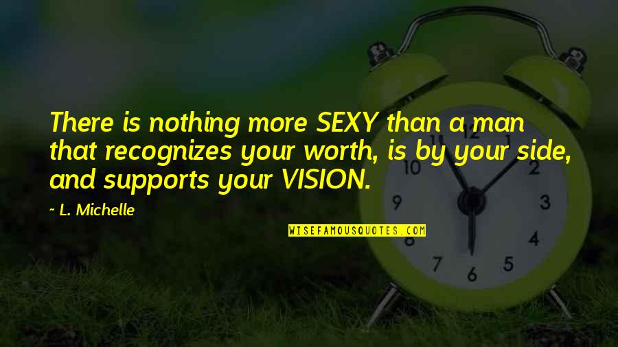 Hassing Quotes By L. Michelle: There is nothing more SEXY than a man Hassing Quotes By L. Michelle: There is nothing more SEXY than a man