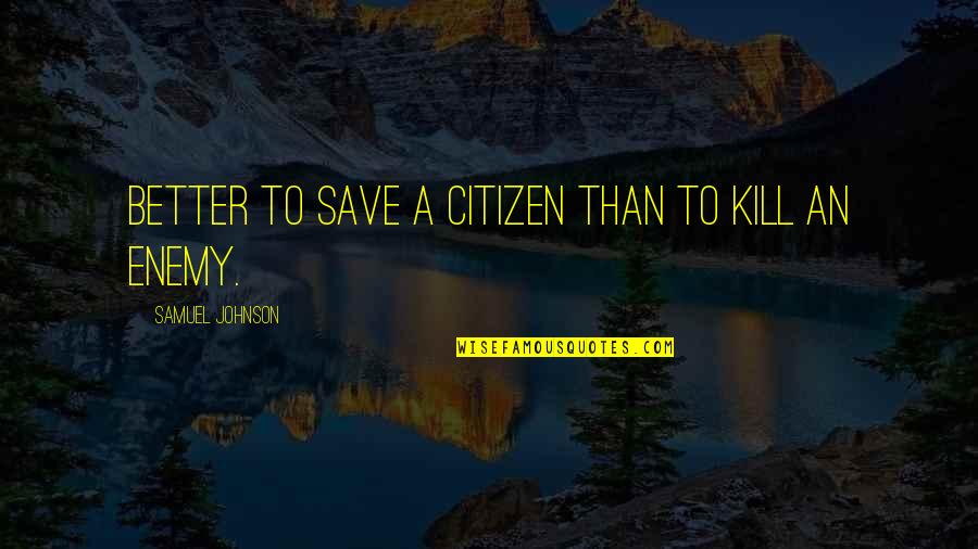 Hassink Gary Quotes By Samuel Johnson: Better to save a citizen than to kill