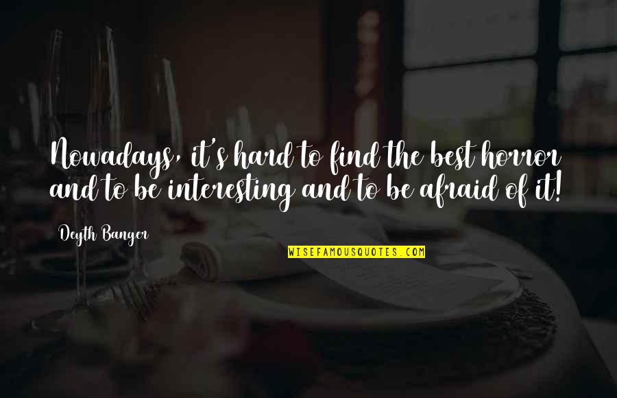 Hassink Joan Quotes By Deyth Banger: Nowadays, it's hard to find the best horror
