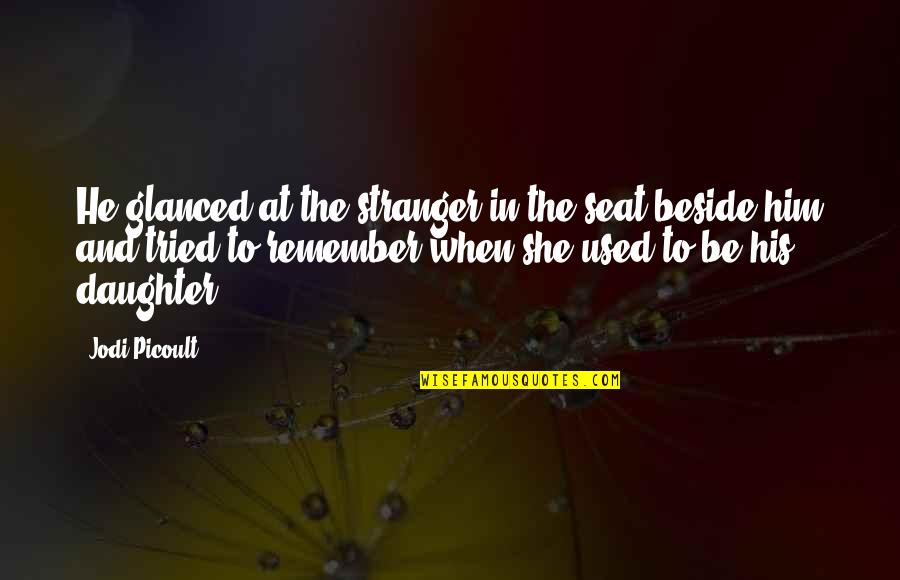 Hassink Joan Quotes By Jodi Picoult: He glanced at the stranger in the seat Hassink Joan Quotes By Jodi Picoult: He glanced at the stranger in the seat