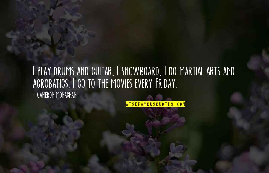 Hassler Quotes By Cameron Monaghan: I play drums and guitar, I snowboard, I Hassler Quotes By Cameron Monaghan: I play drums and guitar, I snowboard, I