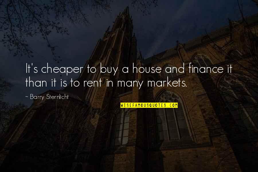 Hassles And Uplifts Quotes By Barry Sternlicht: It's cheaper to buy a house and finance