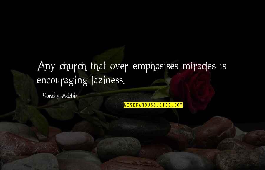 Hasslich Grimm Quotes By Sunday Adelaja: Any church that over emphasises miracles is encouraging Hasslich Grimm Quotes By Sunday Adelaja: Any church that over emphasises miracles is encouraging