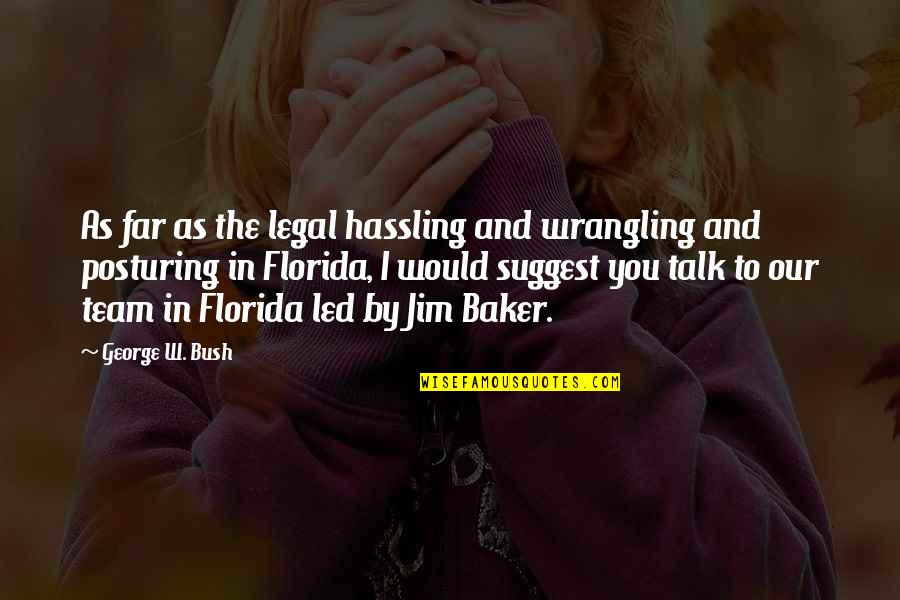 Hassling Quotes By George W. Bush: As far as the legal hassling and wrangling