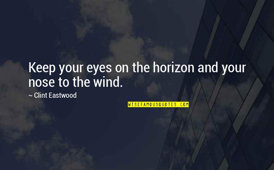 Hassling Synonym Quotes By Clint Eastwood: Keep your eyes on the horizon and your
