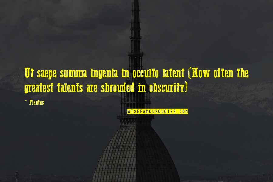 Hasslinger Catering Quotes By Plautus: Ut saepe summa ingenia in occulto latent (How Hasslinger Catering Quotes By Plautus: Ut saepe summa ingenia in occulto latent (How