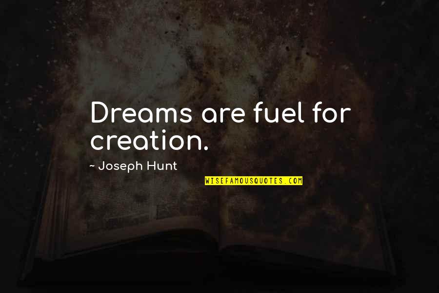 Hassmann Nursery Quotes By Joseph Hunt: Dreams are fuel for creation.