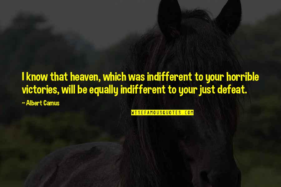 Hassmer Fest Quotes By Albert Camus: I know that heaven, which was indifferent to Hassmer Fest Quotes By Albert Camus: I know that heaven, which was indifferent to