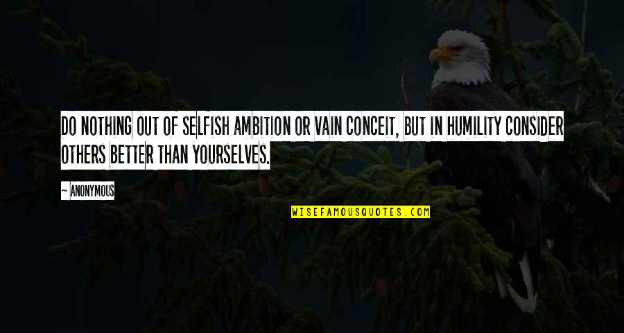 Hassome Quotes By Anonymous: Do nothing out of selfish ambition or vain