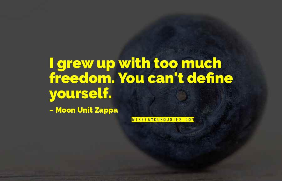 Hassun Quotes By Moon Unit Zappa: I grew up with too much freedom. You Hassun Quotes By Moon Unit Zappa: I grew up with too much freedom. You
