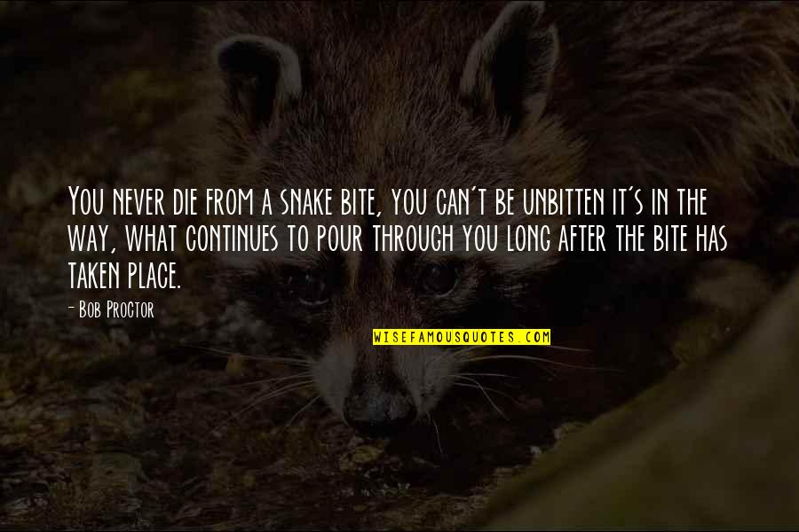 Has't Quotes By Bob Proctor: You never die from a snake bite, you Has't Quotes By Bob Proctor: You never die from a snake bite, you