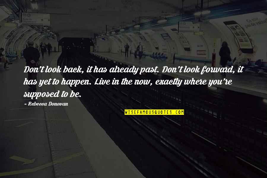 Has't Quotes By Rebecca Donovan: Don't look back, it has already past. Don't Has't Quotes By Rebecca Donovan: Don't look back, it has already past. Don't