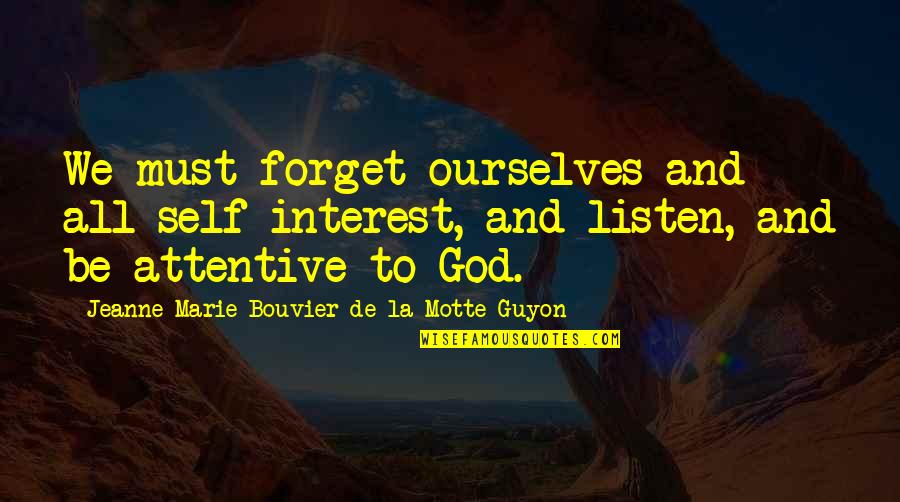 Hasta La Vista Baby Quotes By Jeanne Marie Bouvier De La Motte Guyon: We must forget ourselves and all self-interest, and