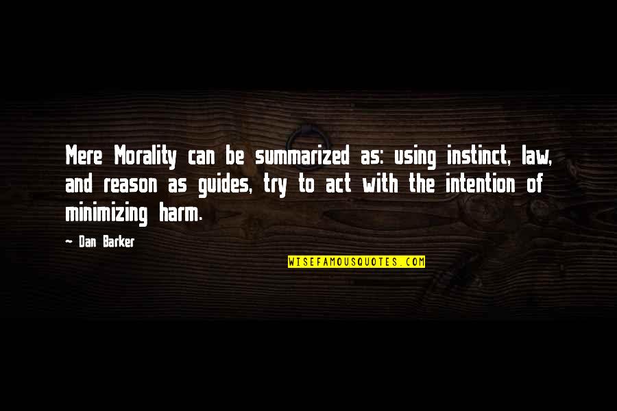 Hasta La Vista Quotes By Dan Barker: Mere Morality can be summarized as: using instinct,