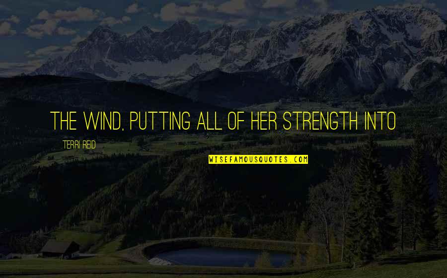 Hasta La Vista Quotes By Terri Reid: the wind, putting all of her strength into