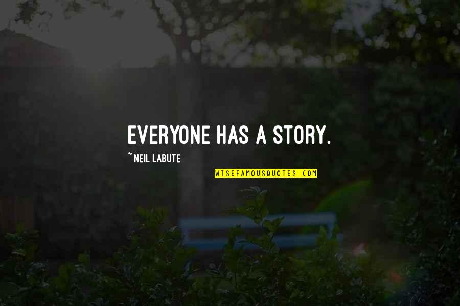 Hasta Luego Quotes By Neil LaBute: Everyone has a story.