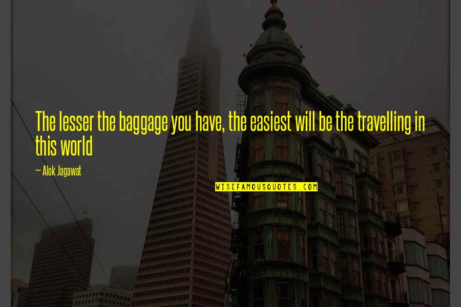 Hasta Quotes By Alok Jagawat: The lesser the baggage you have, the easiest