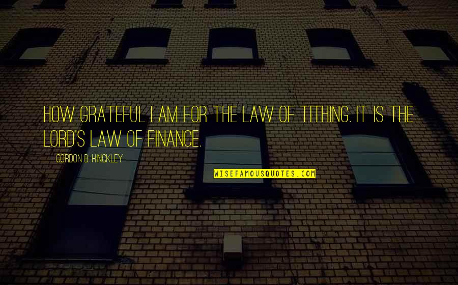 Hastal Klar Quotes By Gordon B. Hinckley: How grateful I am for the law of Hastal Klar Quotes By Gordon B. Hinckley: How grateful I am for the law of