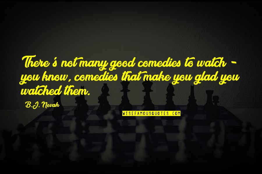 Hastal Klarinet Quotes By B.J. Novak: There's not many good comedies to watch - Hastal Klarinet Quotes By B.J. Novak: There's not many good comedies to watch -
