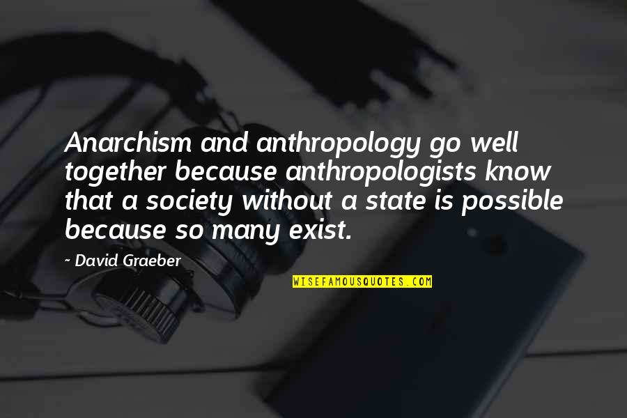 Hastalandin Quotes By David Graeber: Anarchism and anthropology go well together because anthropologists Hastalandin Quotes By David Graeber: Anarchism and anthropology go well together because anthropologists