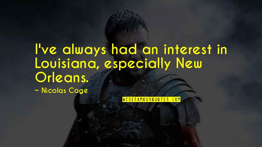 Hastalandin Quotes By Nicolas Cage: I've always had an interest in Louisiana, especially