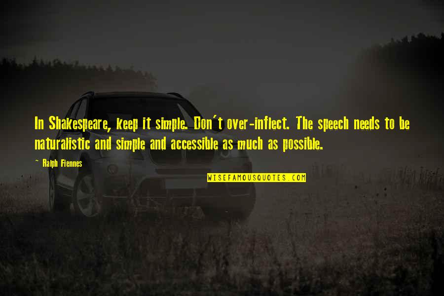 Hastalandin Quotes By Ralph Fiennes: In Shakespeare, keep it simple. Don't over-inflect. The Hastalandin Quotes By Ralph Fiennes: In Shakespeare, keep it simple. Don't over-inflect. The