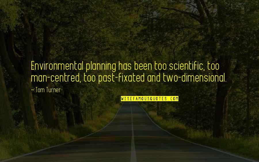 Hastaliklarin Quotes By Tom Turner: Environmental planning has been too scientific, too man-centred, Hastaliklarin Quotes By Tom Turner: Environmental planning has been too scientific, too man-centred,