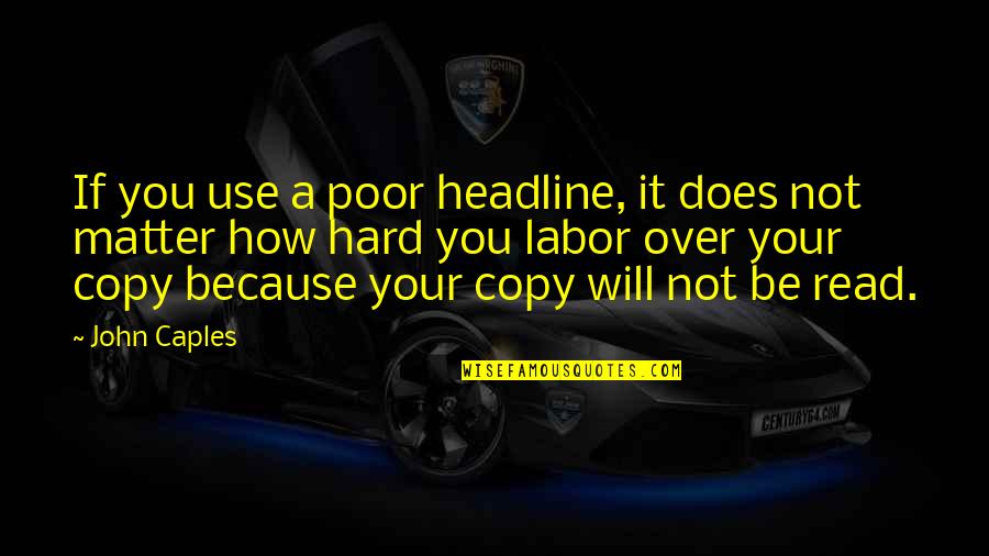 Hastanede Kullanilan Quotes By John Caples: If you use a poor headline, it does