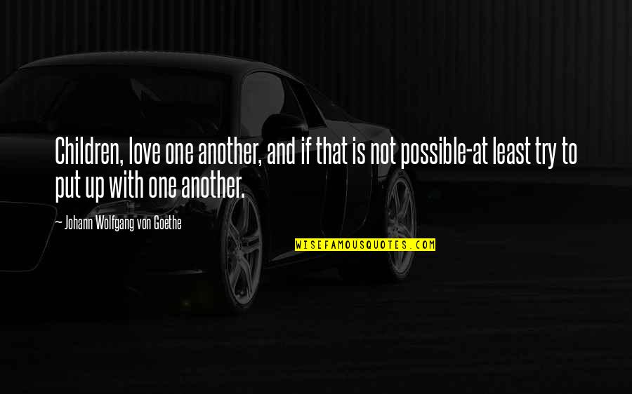 Hastaneden Quotes By Johann Wolfgang Von Goethe: Children, love one another, and if that is Hastaneden Quotes By Johann Wolfgang Von Goethe: Children, love one another, and if that is