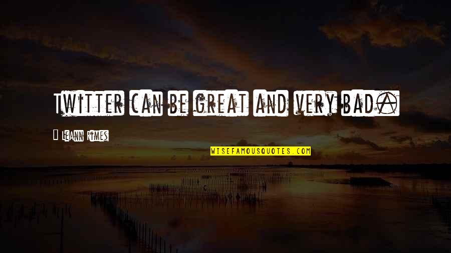 Hastaya Pozisyon Quotes By LeAnn Rimes: Twitter can be great and very bad. Hastaya Pozisyon Quotes By LeAnn Rimes: Twitter can be great and very bad.