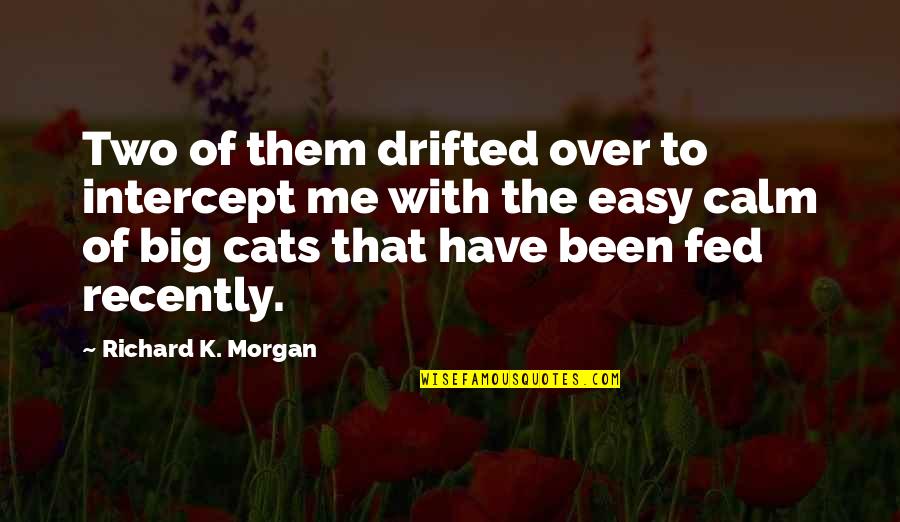 Haste Bad Quotes By Richard K. Morgan: Two of them drifted over to intercept me Haste Bad Quotes By Richard K. Morgan: Two of them drifted over to intercept me