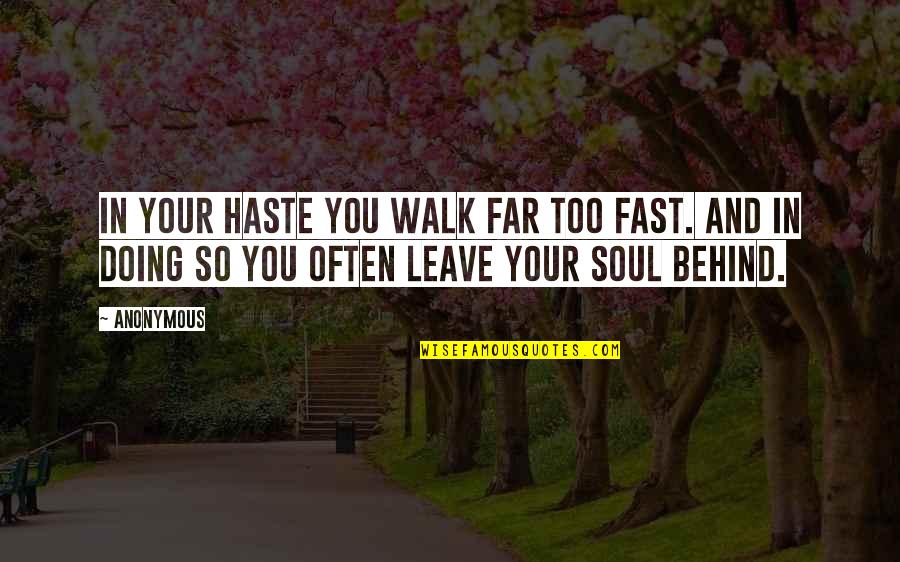 Haste Quotes By Anonymous: In your haste you walk far too fast.