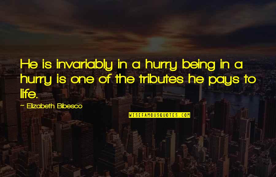 Haste Quotes By Elizabeth Bibesco: He is invariably in a hurry being in