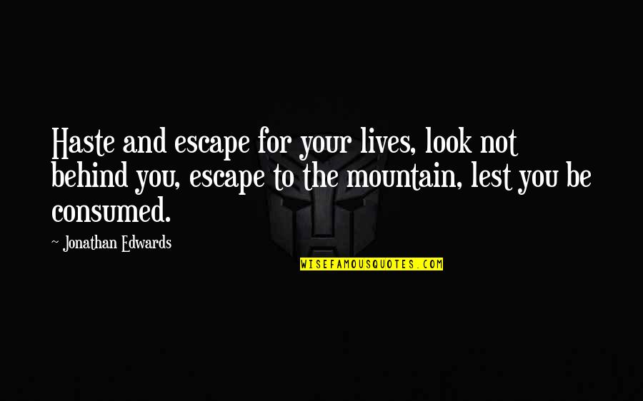 Haste Quotes By Jonathan Edwards: Haste and escape for your lives, look not