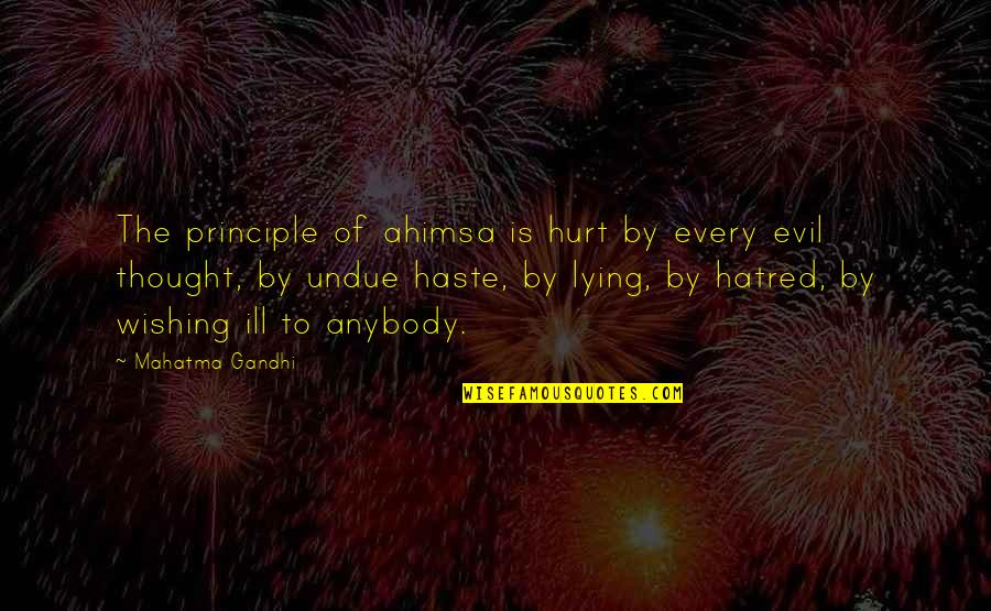 Haste Quotes By Mahatma Gandhi: The principle of ahimsa is hurt by every