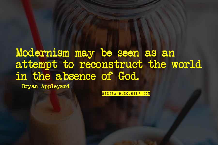 Hasted Quotes By Bryan Appleyard: Modernism may be seen as an attempt to Hasted Quotes By Bryan Appleyard: Modernism may be seen as an attempt to