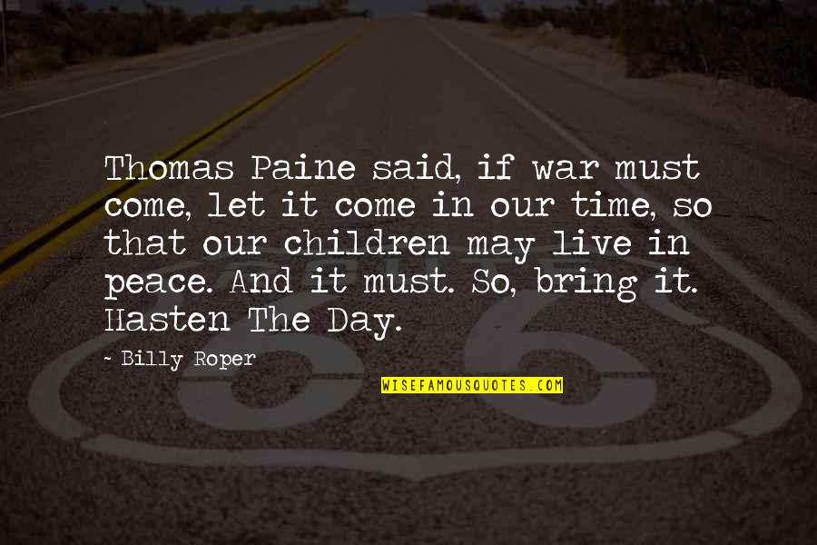 Hasten Quotes By Billy Roper: Thomas Paine said, if war must come, let