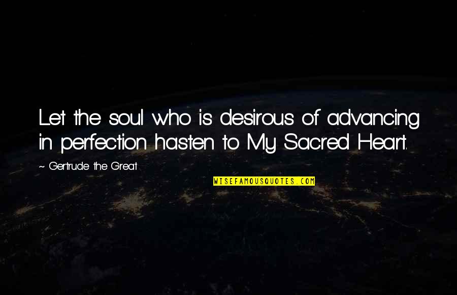 Hasten Quotes By Gertrude The Great: Let the soul who is desirous of advancing