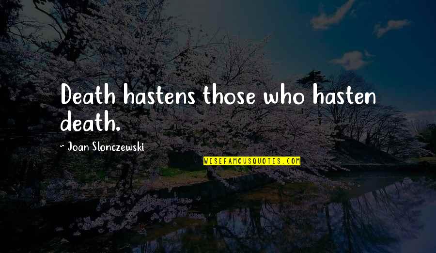 Hasten Quotes By Joan Slonczewski: Death hastens those who hasten death.
