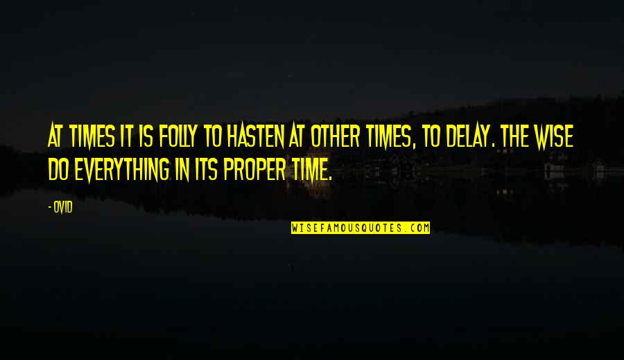 Hasten Quotes By Ovid: At times it is folly to hasten at