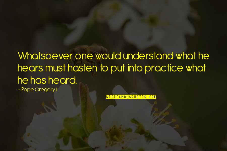 Hasten Quotes By Pope Gregory I: Whatsoever one would understand what he hears must