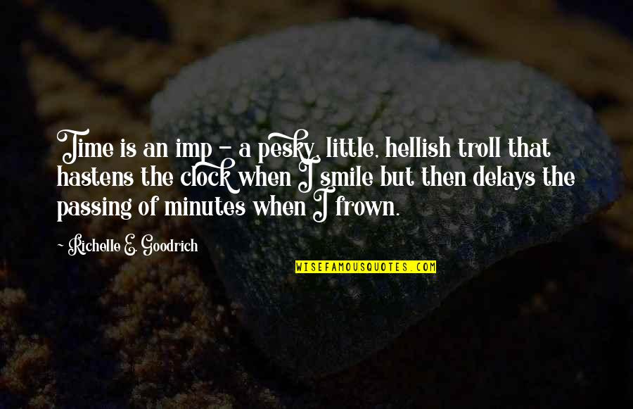 Hasten Quotes By Richelle E. Goodrich: Time is an imp - a pesky, little,