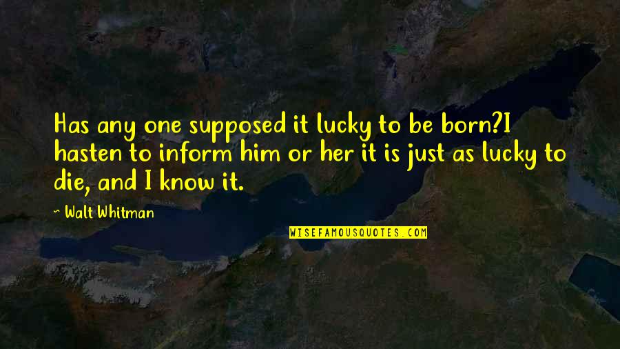 Hasten Quotes By Walt Whitman: Has any one supposed it lucky to be